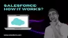 Salesforce - How It Works?